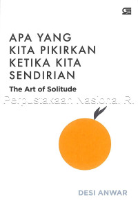 Image of Apa yang kita pikirkan ketika kita sendirian : the art of solitude